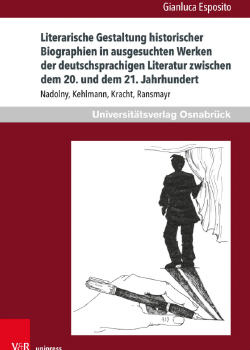 Literarische Gestaltung historischer Biographien in ausgesuchten Werken der deutschsprachigen Literatur zwischen dem 20. und dem 21. Jahrhundert